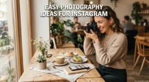 Easy Photography Ideas for Instagram